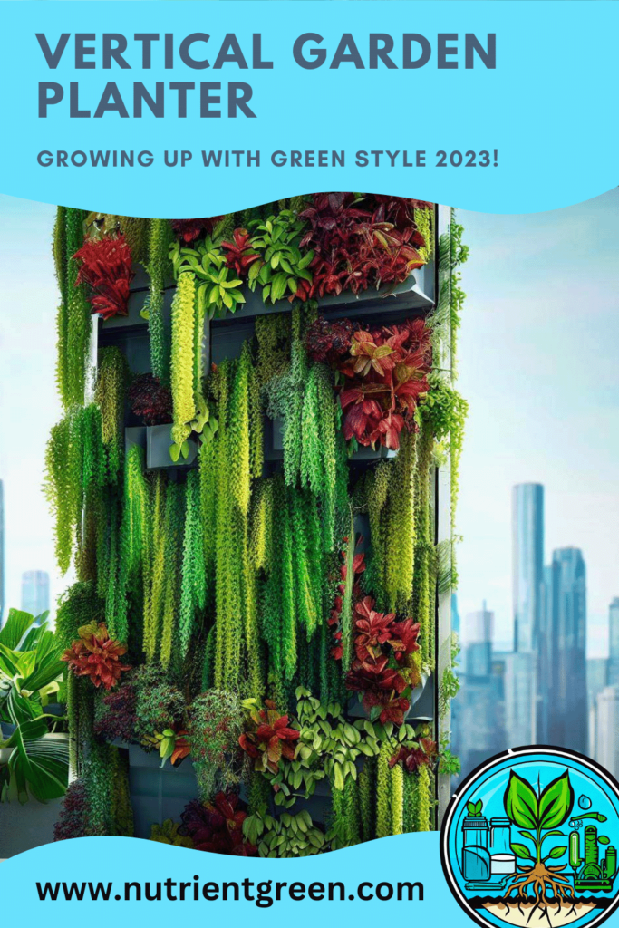 Vertical Garden Planter: Growing Up with Green Style 2023!