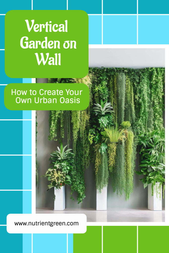 Vertical Garden on Wall: How to Create Your Own Urban Oasis