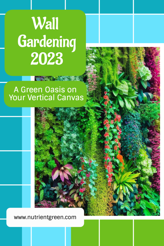 Wall Gardening 2023: A Green Oasis on Your Vertical Canvas