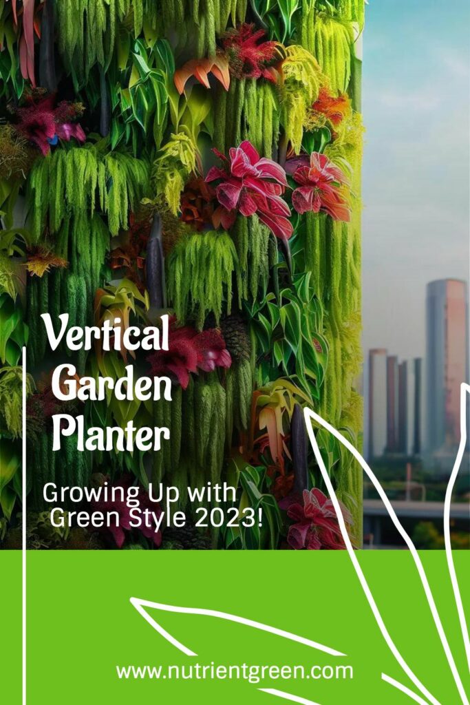 Vertical Garden Planter: Growing Up with Green Style 2023!